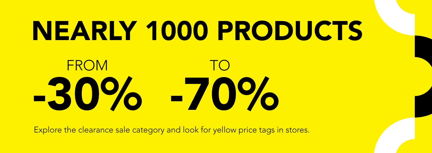 Nearly 1000 products from -30% to -70%. Explore the clearance sale category and look for yellow price tags in stores.