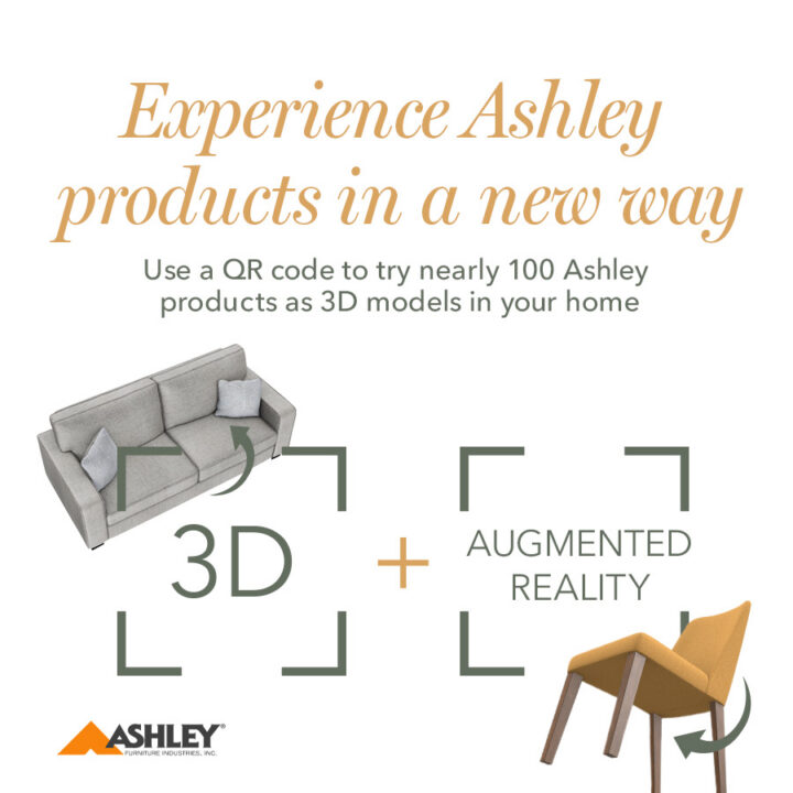 Experience Ashley products in a new way! Use a QR code to try nearly 100 Ashley products as 3D models in your home
