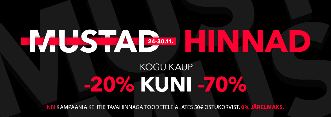 Mustad hinnad 24.11-30.11. Kogu kaup -20% kuni -70%. NB! Kampaania kehtib tavahinnaga toodetele alates 50€ ostukorvist.