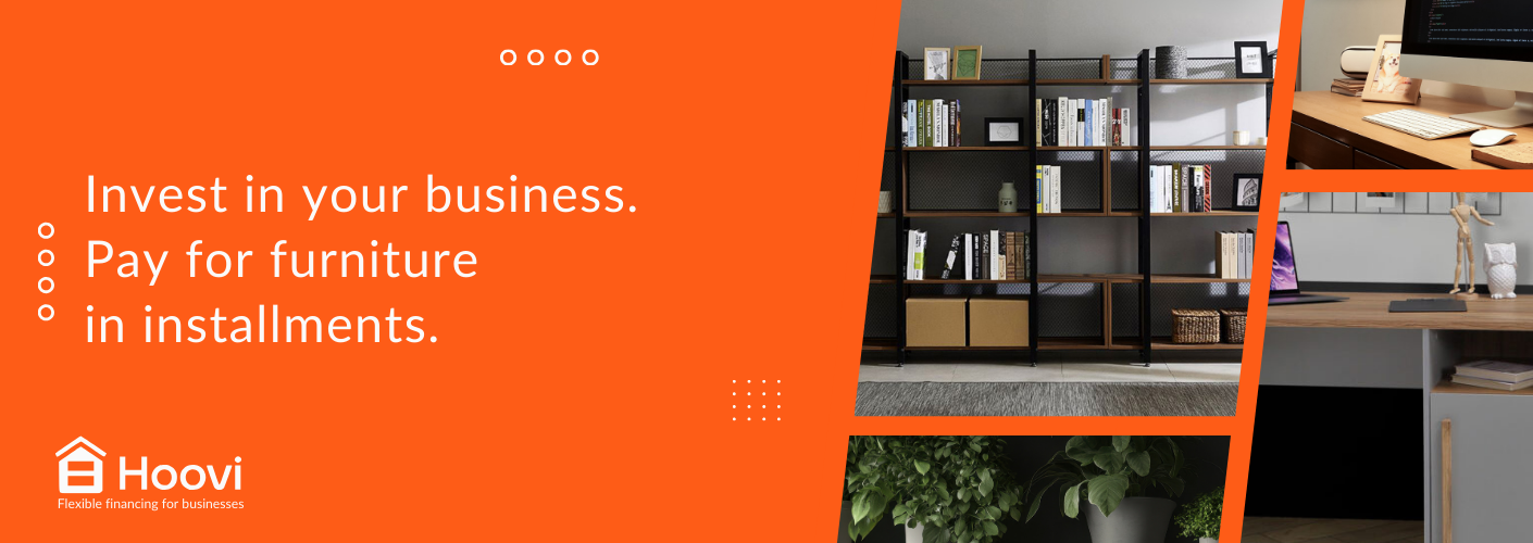 Invest in your business. Pay for furniture in installments. Flexible financing for businesses. HOOVI.