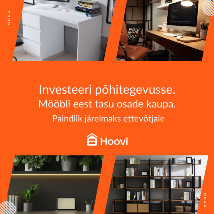 Investeeri põhitegevusse. Mööbli eest tasu osade kaupa. Paindlik järelmaks ettevõtjale. HOOVI.