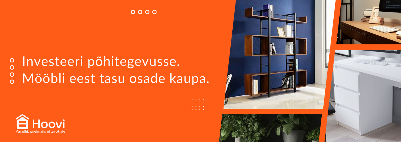 Investeeri põhitegevusse. Mööbli eest tasu osade kaupa. Paindlik järelmaks ettevõtjale. HOOVI.