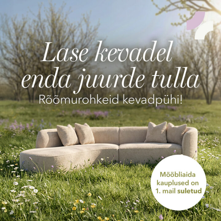 Lase kevadel enda juurde tulla. Rõõmurohkeid kevadpühi! Mööbliaida kauplused on 1.mail suletud