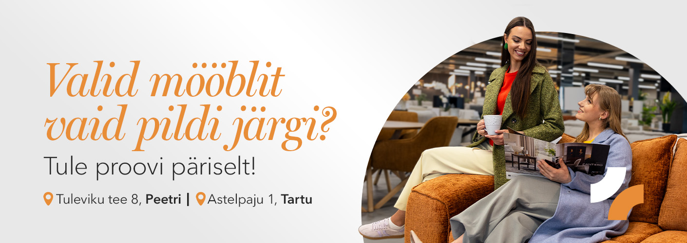 Valid mööblit vaid pildi järgi? Tule proovi päriselt. Astelpaju 1, Tartu & Tuleviku tee 8, Peetri