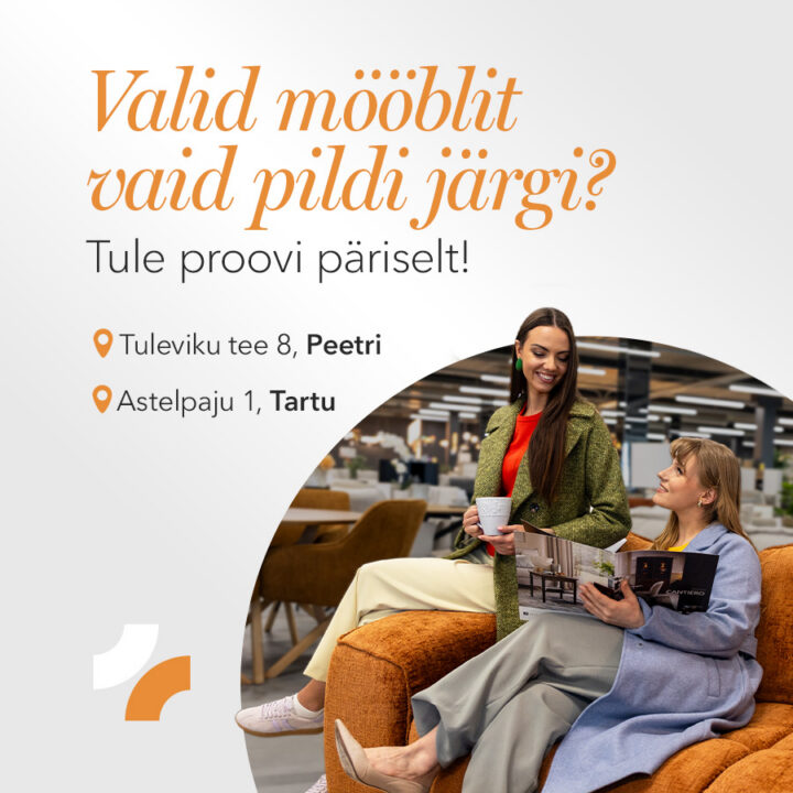 Valid mööblit vaid pildi järgi? Tule proovi päriselt. Astelpaju 1, Tartu & Tuleviku tee 8, Peetri