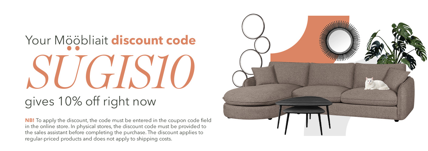 Your Mööbliait discount code “SÜGIS10” currently gives 10% off. NB! To apply the discount, the code must be entered in the coupon code field in the online store. In physical stores, please mention the discount code to the salesperson before completing the purchase. The discount is valid for regular-priced products and does not apply to transport costs.